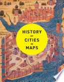 Cover of History of Cities in Maps: The ultimate visual exploration of human civilisation through 70 captivating historical maps