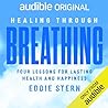 Healing Through Breathing Four Lessons for Lasting Health and Happiness