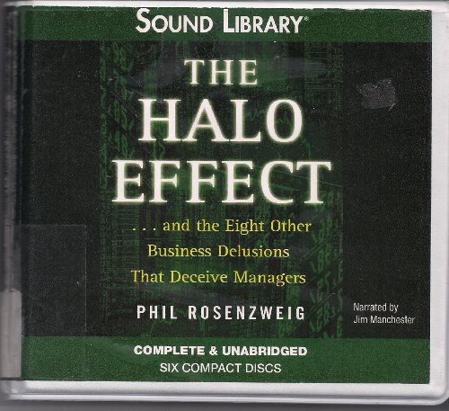 The Halo Effect: ... and the Eight Other Business Delusions That Deceive Managers