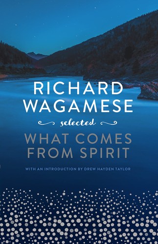 Richard Wagamese Selected:  What Comes From Spirit