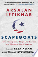 Scapegoats: How Islamophobia Helps Our Enemies and Threatens Our Freedoms