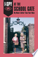 Cover of I-Spy at the School Gate: My Mum's Better Than Your Mum