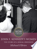 John F. Kennedy's Women: The Story of a Sexual Obsession