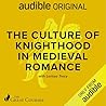 The Culture of Knighthood in Medieval Romance