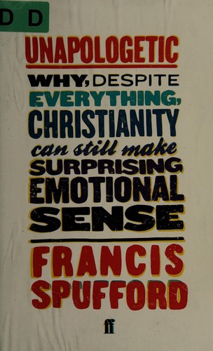Cover of Unapologetic: Why, Despite Everything, Christianity Can Still Make Surprising Emotional Sense