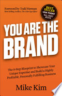 You Are the Brand: The 8-Step Blueprint to Showcase Your Unique Expertise and Build a Highly Profitable, Personally Fulfilling Business