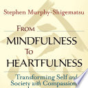 Cover of From Mindfulness to Heartfulness: Transforming Self and Society With Compassion
