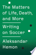 The Matters of Life, Death, and More: Writing on Soccer