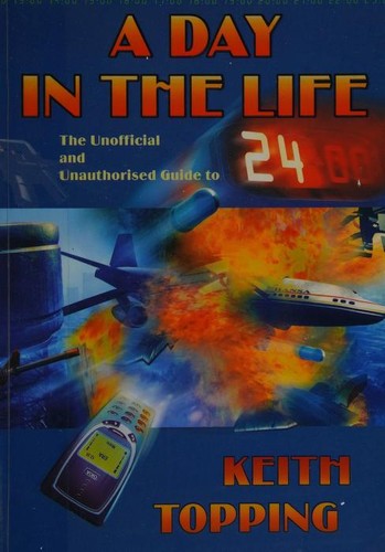 A Day in the Life: The Unoffical and Unathorized Guide to 24