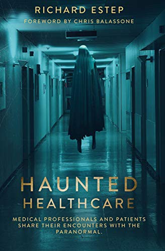 Cover of Haunted Healthcare: Medical Professionals and Patients Share their Encounters with the Paranormal