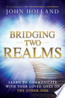 Cover of Bridging Two Realms: Learn to Communicate with Your Loved Ones on the Other-Side