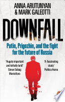 Downfall: Putin, Prigozhin, and the fight for the future of Russia