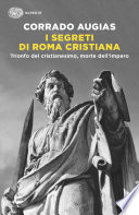 La fine di Roma. Trionfo del cristianesimo, morte dell'Impero