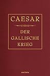 Caesar - Der Gallische Krieg