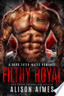 Cover of Filthy Royal: A Dark Fated-Mates Romance by Alison Aimes