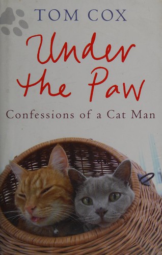 Under the Paw: Confessions of a Cat Man