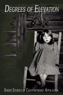 Degrees of Elevation: Short Stories of Contemporary Appalachia