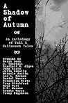 A Shadow of Autumn: An Anthology of Fall and Halloween Tales