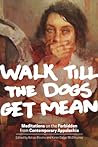 Walk Till the Dogs Get Mean:  Meditations on the Forbidden from Contemporary Appalachia