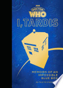 Cover of Doctor Who: I, TARDIS: Memoirs of an Impossible Blue Box
