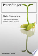 Vivir eticamente: Como el altruismo eficaz nos hace mejores personas